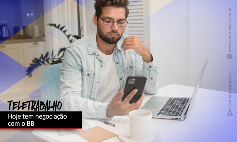 NEGOCIAÇÕES SOBRE TELETRABALHO NO BB OCORREM NESTA 4ª FEIRA (11) img