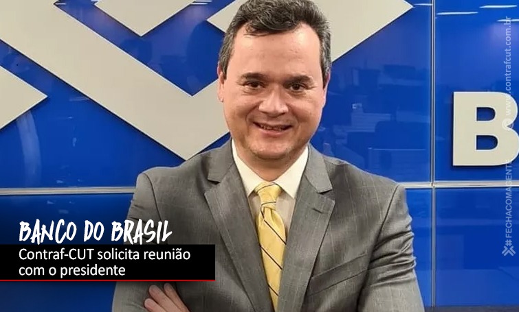 CONTRAF-CUT SOLICITA REUNIÃO COM PRESIDENTE DO BANCO DO BRASIL img