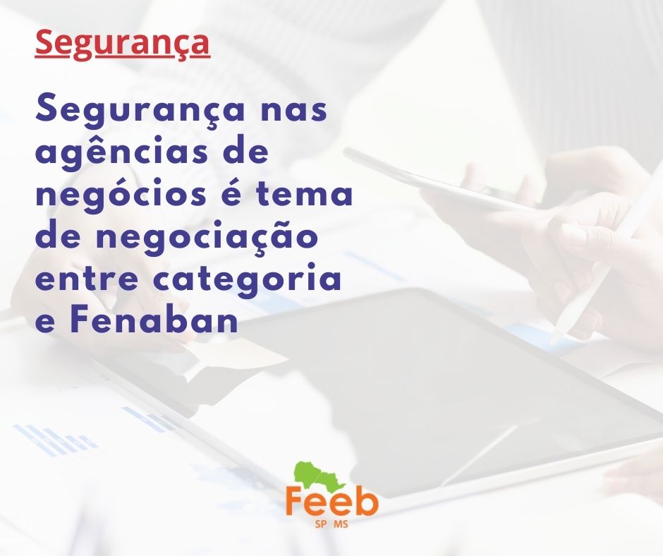 SEGURANÇA NAS AGÊNCIAS DE NEGÓCIOS FOI TEMA DE NEGOCIAÇÃO img